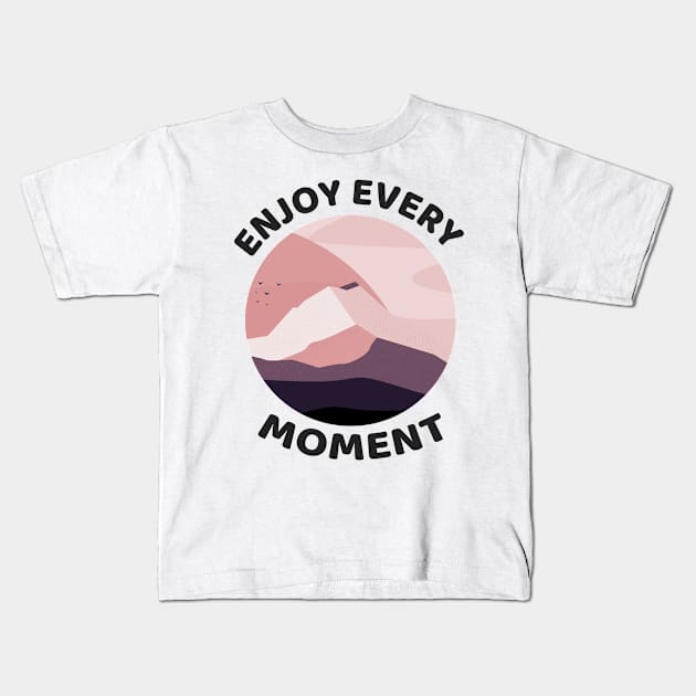 ENJOY every moment Kids T-Shirt by zaiynabhw